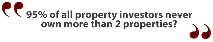 95 percent of all property investors stop at 2 properties